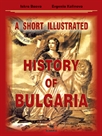 A SHORT ILLUSTRATED HISTORY OF BULGARIA